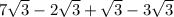 7 \sqrt{3}  - 2 \sqrt{3}  +  \sqrt{3}  - 3 \sqrt{3}