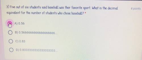 Five out of six students said baseball was their favorite sport . What is the decimal equivalent fo