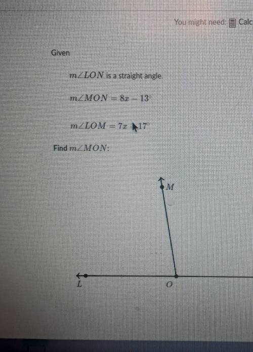 Given mZLON is a straight angle. mZMON = 8.1 - 13mZLOM = 7 - 17 Find mZMON: IM L O N