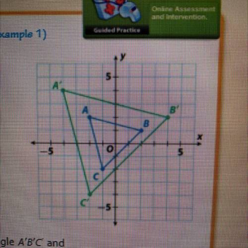I know that triangle A'B'C is a dilation of triangle ABC because the ratios of the corresponding