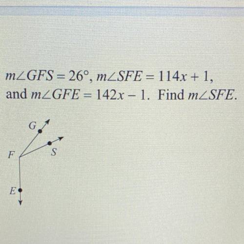 16) MZGFS = 26°, mZSFE = 114x + 1,
and mZGFE = 142x – 1. Find mZSFE.
F
S
E
u