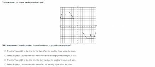 Two trapezoids are shown on the coordinate grid.

Which sequence of transformations shows that the