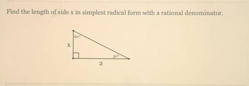 Find the length of side x in simplest radical form with a rational denominator.

60°
х
30°
2