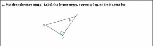 Please Help0 is the reference angle. Label the hypotenuse, opposite leg, and adjacent leg