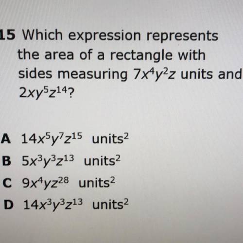 Which expression represents

the area of a rectangle with
sides measuring 7x4y2z units and
2xy5z14