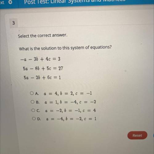 Select the correct answer.

What is the solution to this system of equations?
- a – 3b+ 4c = 3
5a