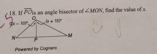 18. If PO is an angle bisector of angle MON, find the value of x.

Anybody please help me, I need