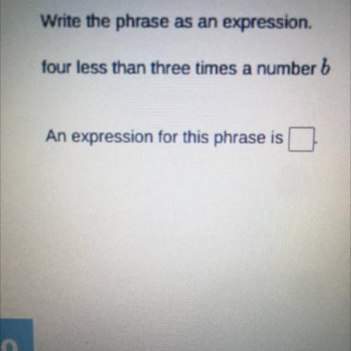 Write the phrase as an expression. Four less than three times a number b.
