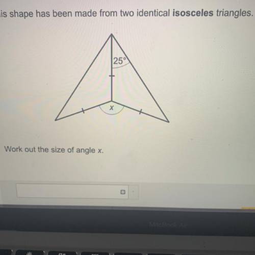 This shape has been made from two identical isosceles triangles.

250
х
Work out the size of angle