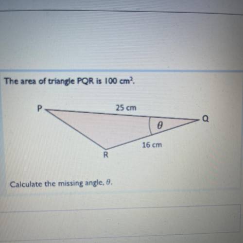 The area of triangle PQR is 100 cm?.

25 cm
Q
o
16 cm
R
Calculate the missing angle, 0.
