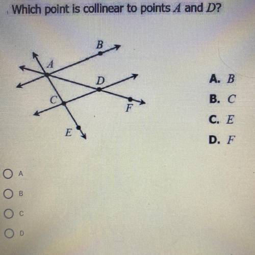 Which point is collinear to points A and D?

B
D
A. B
B. C
F
C. E
E
D. F