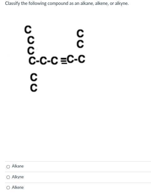 Classify the following compound as an alkane, alkene, or alkyne.