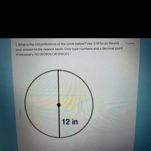 1. What is the circumference of the circle below? Use 3.14 for pi. Round

your answer to the neare