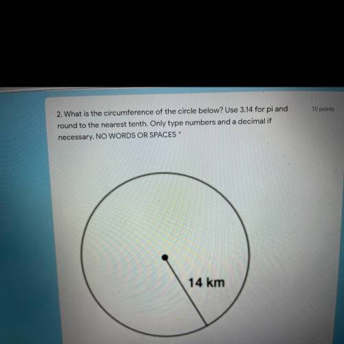 1. What is the circumference of the circle below? Use 3.14 for pi and Round

your answer to the ne