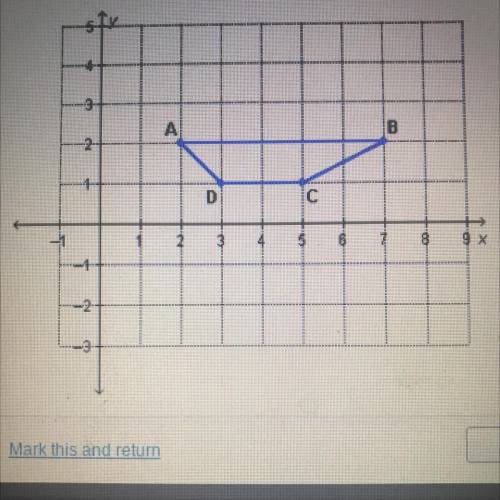Which choice shows the coordinates of B’ if the trapezoid is reflected across the x-axis?

A,(-7,2