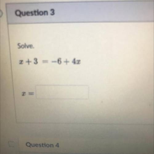 X + 3 = -6+4x help please