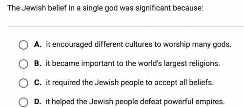 The Jewish belief in a single god was significant because-