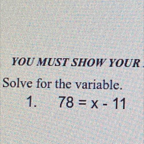 Solve for the variable.
1. 78 = x - 11
