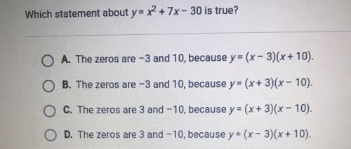 I NEED HELP ASAP I’ll give Brainliest ,THANK YOU

Which statement about y = x ^ 2 + 7x - 30 is tru