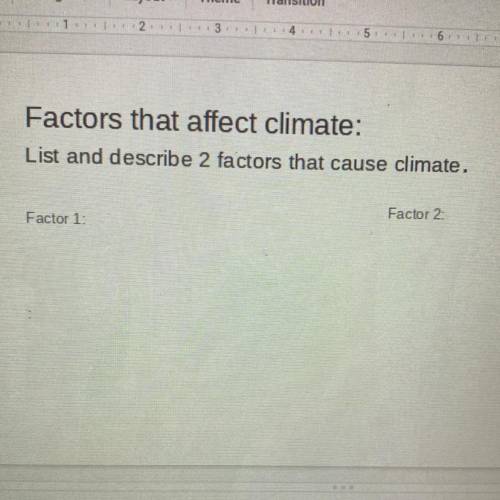 Factors that affect climate:
List and describe 2 factors that cause climate. Helpp plz