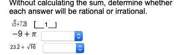 Without calculating the sum, determine whether each answer will be rational or irrational.