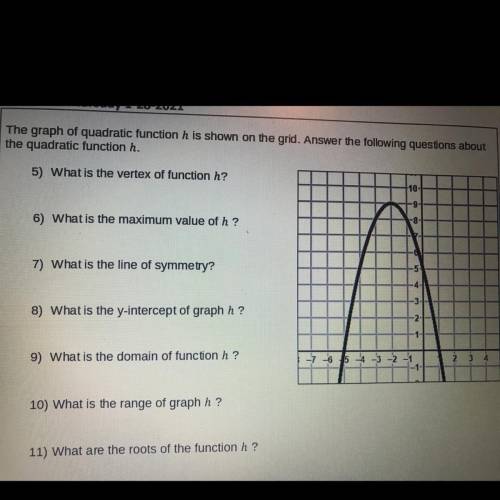 The graph of quadratic function h is shown on the grid. Answer the following questions about

the