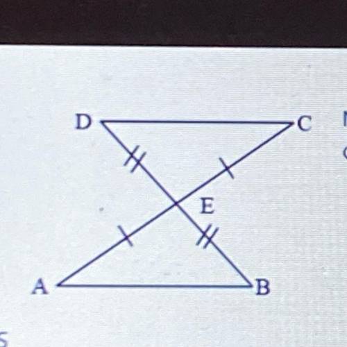 11.

D
Name the postulate, if possible, that makes the triangles
congruent.
E
A
B
a) SSS
b) SAS
c)