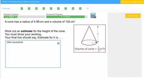 A cone has a radius of 4.96 cm and a volume of 102 cm³

The question is asking for an estimate so