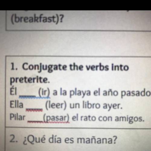 1. Conjugate the verbs into

preterite.
Él ___(ir) a la playa el año pasado.
Ella ___(leer) un lib