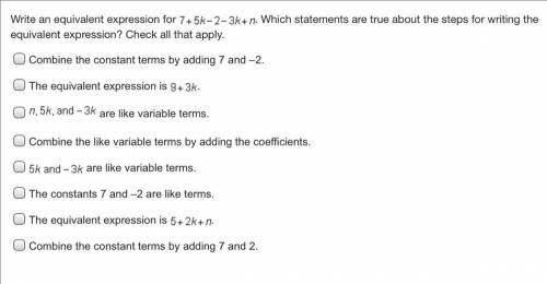 Write an equivalent expression for 7 + 5 k minus 2 minus 3 k + n. Which statements are true about t