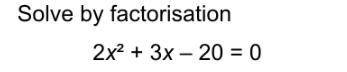 Factorise 2x^2 +3x -20=0. 25 points!! plsss could someone help :)