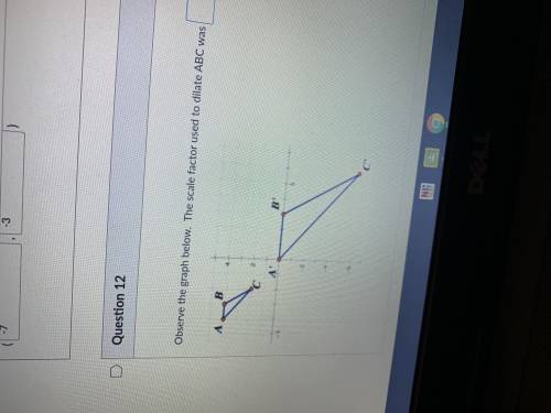 Observe the graph below. The scale factor used to dilate ABC was...
