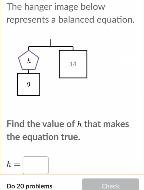 The hanger image below represents a balanced equation

Find the value of h that makes the equation