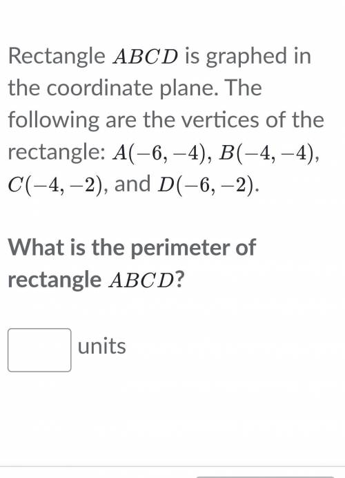 Rectangle A, B, C, D is graphed in the coordinate plane. The following are the vertices of the rect