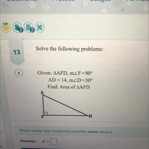Solve the following problems:

Given: AAFD, mZF=90°
AD = 14, mZD=30°
Find: Area of AAFD
F
D