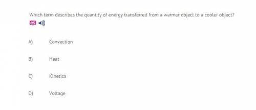 Which term describes the quantity of energy transferred from a warmer object to a cooler object?
