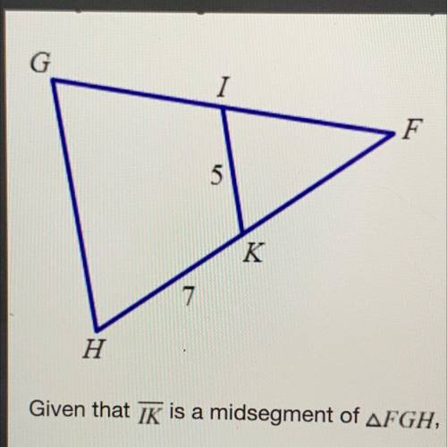 Given that IK is a midsegment of AFGH, find GH.

A. GH = 2.5
B. GH = 10
C. GH = 12.5
D. GH = 15