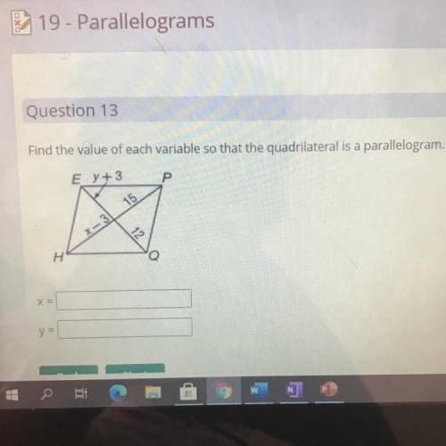 Question 13

Find the value of each variable so that the quadrilateral is a parallelogram.
Ey+3
15