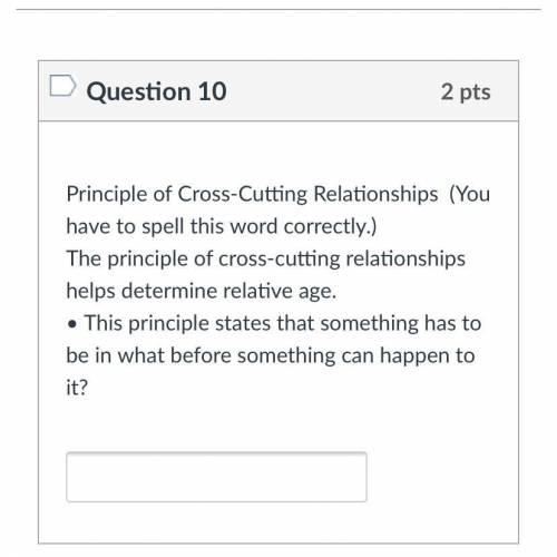 Principle of Cross-Cutting Relationships (You have to spell this word correctly.)

The principle o