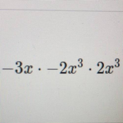 -3x•2x^3•2x^3 please help
