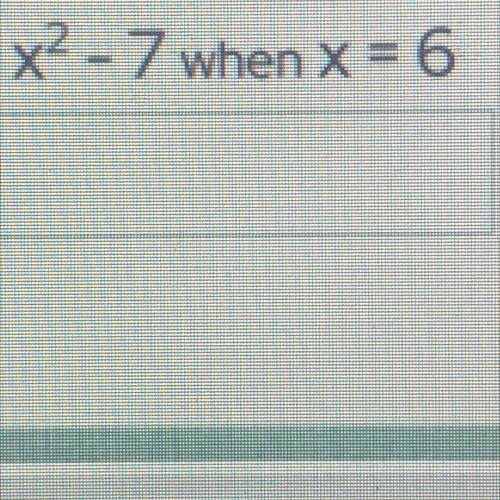 X*2-7 when =6 evaluating expressions