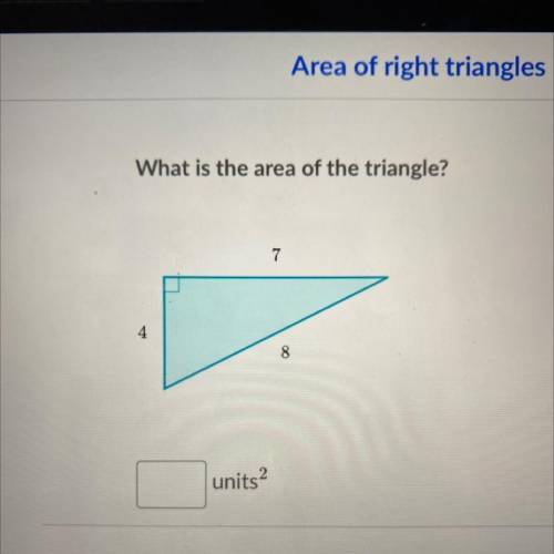 What is the area of the triangle?
7
4
8
units2