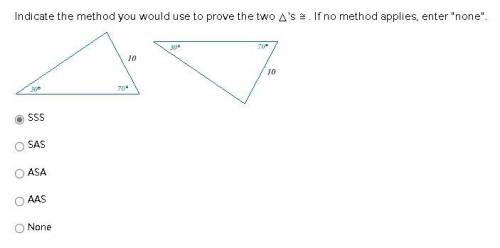 Indicate the method you would use to prove the two 's . If no method applies, enter none.

SSS
S