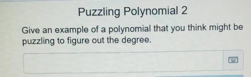 Puzzling Polynomial 2 Give an example of a polynomial that you think might be puzzling to figure ou