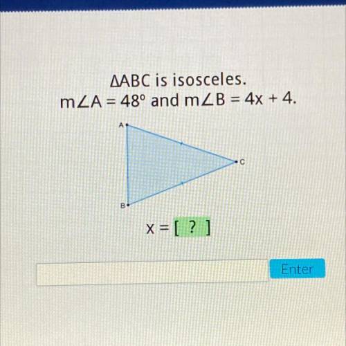 AABC is isosceles.
mZA = 48° and mZB = 4x + 4.
x = [? ]