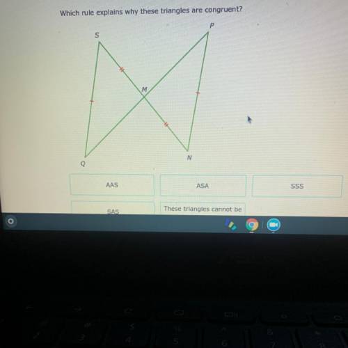 Which rule explains why these triangles are congruent?

AAS
ASA
SSS
SAS
These triangles cannot be