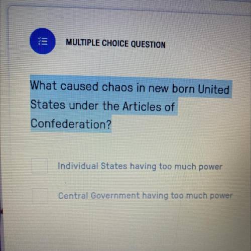 What caused chaos in new born United

States under the Articles of
Confederation?
A- Individual St