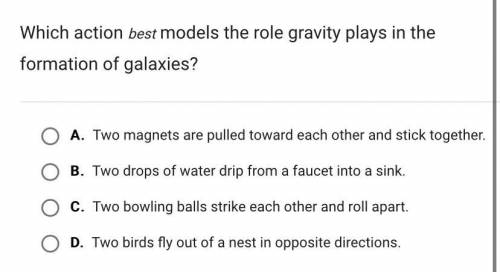 Which action best models the role gravity plays in the formation of galaxies