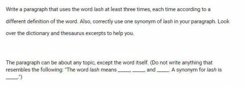 Please help me make a paragraph.

Write a paragraph that uses the word lash at least three times,