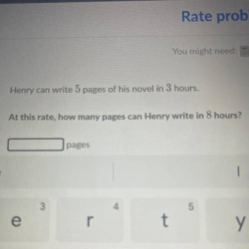 Henry can write 5 pages of his novel in 3 hours.

At this rate, how many pages can Henry write in
